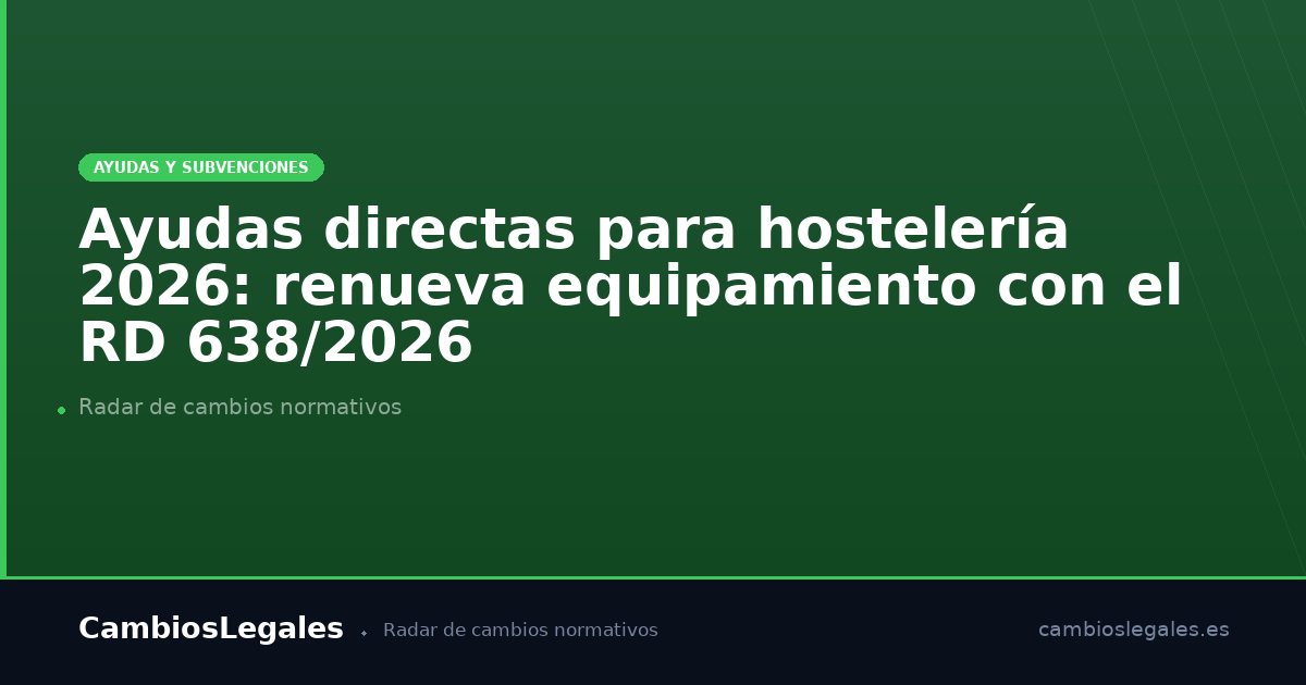 og-ayudas-directas-hosteleria-renovacion-equipamiento-rd-638-2026-es-6a6afef68eeca